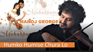 Mohabbatein  Humko Humise Chura Lo  ManojGeorge VIOLIN 2020 Jatin Lalit Music [upl. by Stoat]