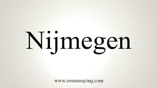 How To Pronounce Nijmegen [upl. by Fredette31]