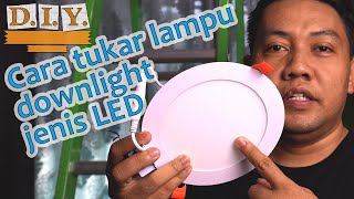 DIY05 Cara Tukar Lampu Downlight Jenis LED [upl. by Manwell]