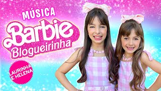 BARBIE BLOGUEIRINHA  MÚSICA Laurinha e Helena  CLIPE OFICIAL [upl. by Onairot]