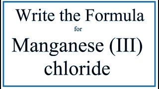 How to Write the Formula for Manganese III chloride [upl. by Abdu]