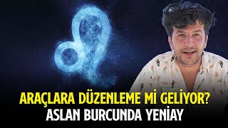 ARAÇLARA DÜZENLEME Mİ GELİYOR  ASLAN BURCUNDA YENİAY [upl. by Yelreveb]