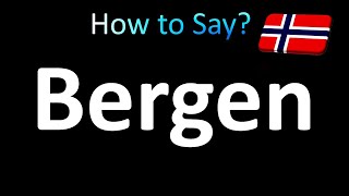 How to Pronounce Bergen Norway Norwegian City [upl. by Nimad141]