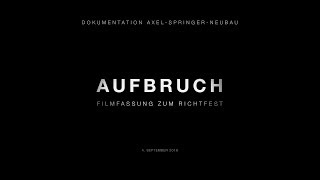 AUFBRUCH – Dokumentation AxelSpringerNeubau [upl. by Hsetim581]