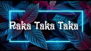 Raka Raka Taka Taka Taka  LyricsLetra [upl. by Maziar]