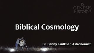 What is Biblical Cosmology  Dr Danny Faulkner Conf Lecture [upl. by Bilski]