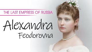 The Last Empress of Russia  Alexandra Feodorovna [upl. by Dey]