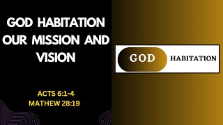 GOD HABITATION OUR VISION AND MISSION [upl. by Margetts]