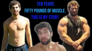 INSANE 10 Year Natural Transformation How I Got BIG [upl. by Anyela]