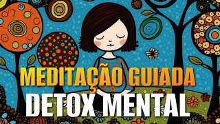 MEDITAÇÃO GUIADA DETOX MENTAL PODEROSO [upl. by Annerb250]