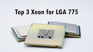 TOP 3 XEON CPUs for Socket 775 [upl. by Nnaycnan515]