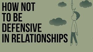 How Not to Be Defensive in Relationships [upl. by Anire]