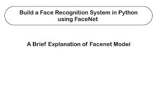 Build a Face Recognition System in Python using FaceNet  A brief explanation of the Facenet model [upl. by Bast]