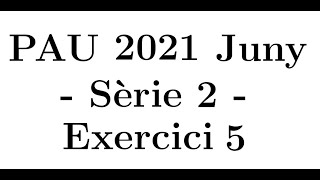 Selectivitat Matemàtiques CCSS Juny 2021 Sèrie 2  Exercici 5 [upl. by Teirrah]