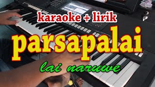 PARSAPALAI KARAOKE LAI NARUWE [upl. by Navinod430]