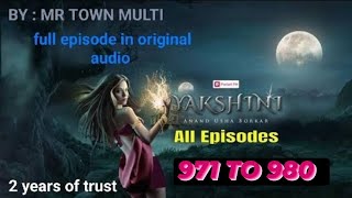 Yakshini Episode 971 To 980  Yakshini today episode  Yakshini last episode  💯 original [upl. by Novar]