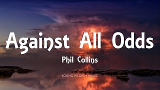 Phil Collins  Against All Odds Lyrics [upl. by Justis]