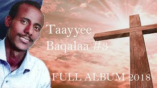 Taayyee Baqalaa 3 Full Album Oromo Gospel Song [upl. by Novaelc314]