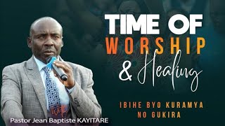 TIME OF WORSHIP amp HEALING  Pastor Jean Baptiste KAYITARE [upl. by Aerol334]