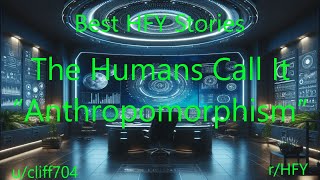 Best HFY Stories The Humans Call It “Anthropomorphism” [upl. by Joli]