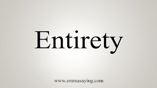 How To Say Entirety [upl. by Burnside]