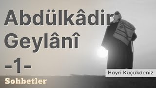 Abdül Kadiri Geylani 1  Hayri Küçükdeniz Sohbetler Serisi [upl. by Aerdnu]