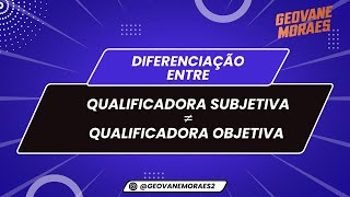 Diferenciação entre a qualificadora subjetiva e qualificadora objetiva [upl. by Inafetse]