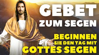 Morgengebet Um Den Segen Für Den Kommenden Tag I Beginnen Sie Ihren Tag mit Gottes Segen [upl. by Jae]