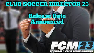 Club Soccer Director 2023 Release Date  CSD23  FCM23 [upl. by Elodea669]