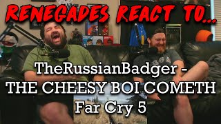 Renegades React to TheRussianBadger  THE CHEESY BOI COMETH  Far Cry 5 [upl. by Deroo]