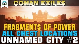 Fragments of Power Chest Locations The Unnamed City 2  Guide  Conan Exiles [upl. by Geddes]