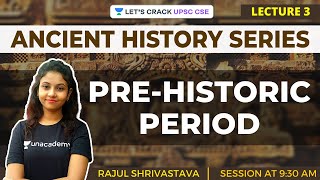 L3 PreHistoric Period  Ancient History for UPSC CSEIAS  Rajul Shrivastava [upl. by Nirak]