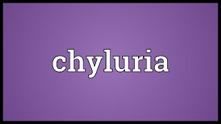 Chyluria Meaning [upl. by Ailedua]