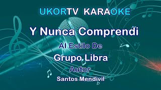 Grupo Libra  Y Nunca Comprendi UKORTV KARAOKE [upl. by Atnod]