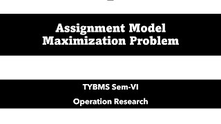 TYBMS  SemVI  Operation Research  Assignment Model  Maximization Problem [upl. by Egres]