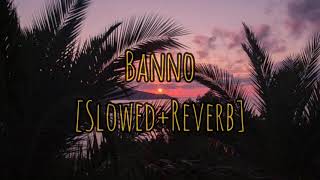 Banno  Ost SlowedReverb Sahir Ali Bagga amp Aima Baig Full Song [upl. by Jonny]