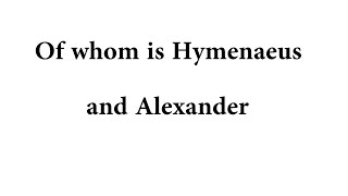 Of whom is Hymenaeus and Alexander [upl. by Emyam]