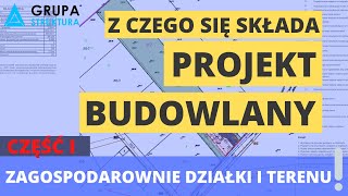 Z czego składa się projekt budowlany CZĘŚĆ 1 Zagospodarowanie działki i terenu [upl. by Ydnyl657]