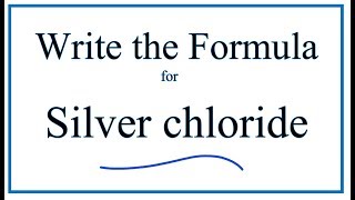 How to Write the Formula for Silver chloride AgCl [upl. by Goss]