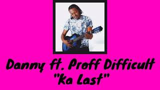 Danny  Ka Last ft Proff Difficult [upl. by Saimerej]