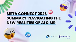 Meta Connect 2023 Summary Navigating the New Realities of AI amp MR  LineZero  Workplace from Meta [upl. by Cathy687]