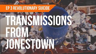 Transmissions From Jonestown Episode 3  Revolutionary Suicide [upl. by Anizor]