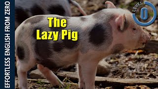 EFFORTLESS ENGLISH LESSON 1  THE LAZY PIG LEVEL 0 [upl. by Danby415]