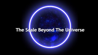 The Scale Beyond The Universe [upl. by Eugilegna]