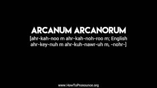 How to Pronounce quotarcanum arcanorumquot [upl. by Ylicis]