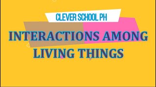 Interactions Among Living Things in Their Environment  Clever School PH [upl. by Adnorahs]