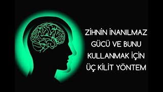 Zihnin İnanılmaz Gücü ve Bunu Kullanabilmek İçin ÜÇ KİLİT YÖNTEM [upl. by Ardnad]