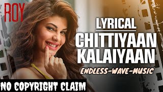 Chittiyaan Kalaiyaan  Roy Meet Bros Anjjan Kanika Kapoor Lyrics   ENDLESSWAVEMUSIC [upl. by Doria]