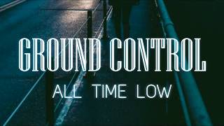 All Time Low  Ground Control Lyrics Video [upl. by Benn]