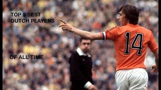 Top 5 Best Dutch Players Of All Time Legendary Skills and Goals [upl. by Kurtzman]